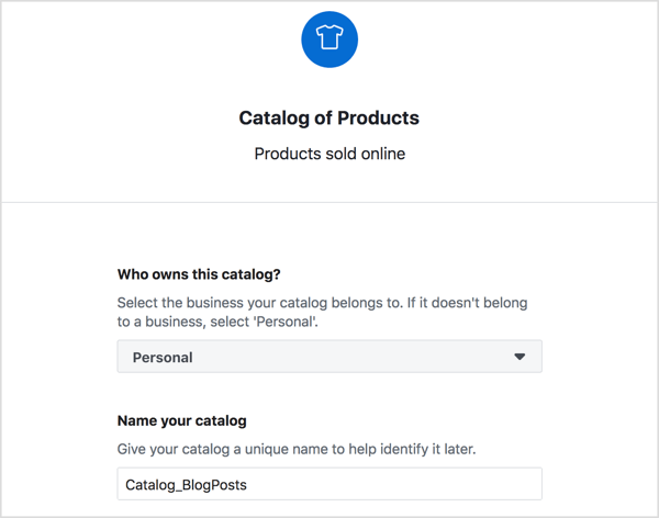 Izvēlieties sava Facebook produktu kataloga īpašnieku, ievadiet tam aprakstošu nosaukumu un noklikšķiniet uz Izveidot.
