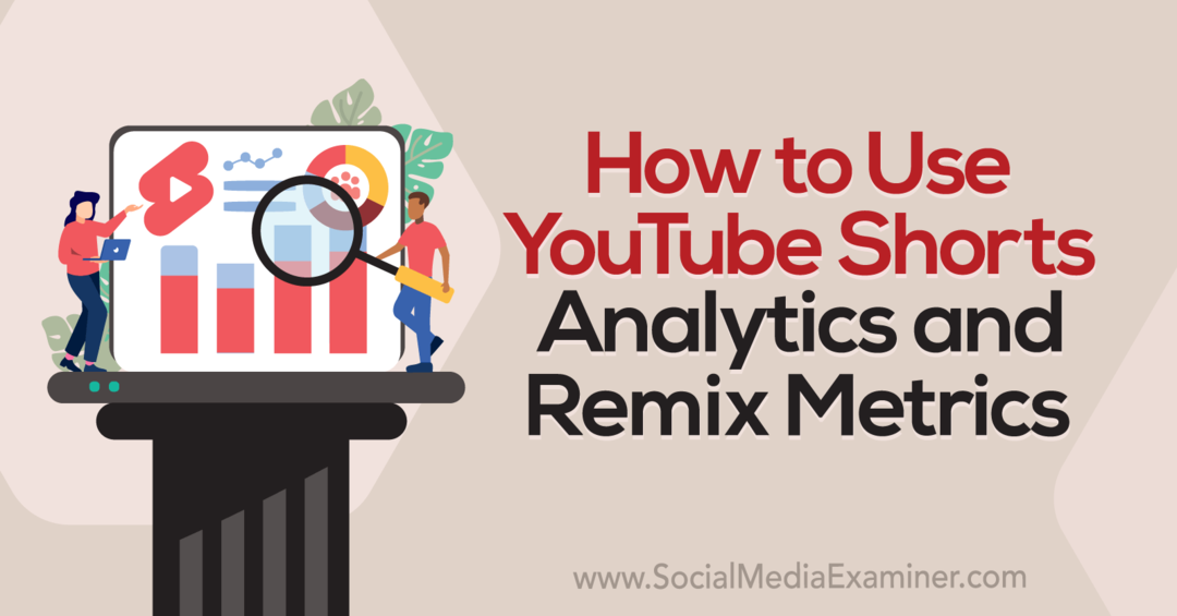 Kā izmantot YouTube Shorts Analytics un Remix Metrics-Sociālo mediju pārbaudītāju