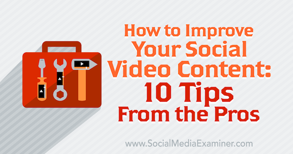 10 profesionāļu padomi, lai uzlabotu jūsu sociālo video saturu.