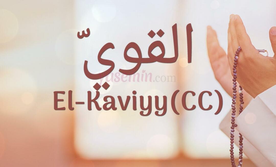 Ko nozīmē El-Kaviyy (cc) Esma-ul Husna? Kādi ir al-Kaviyy tikumi?