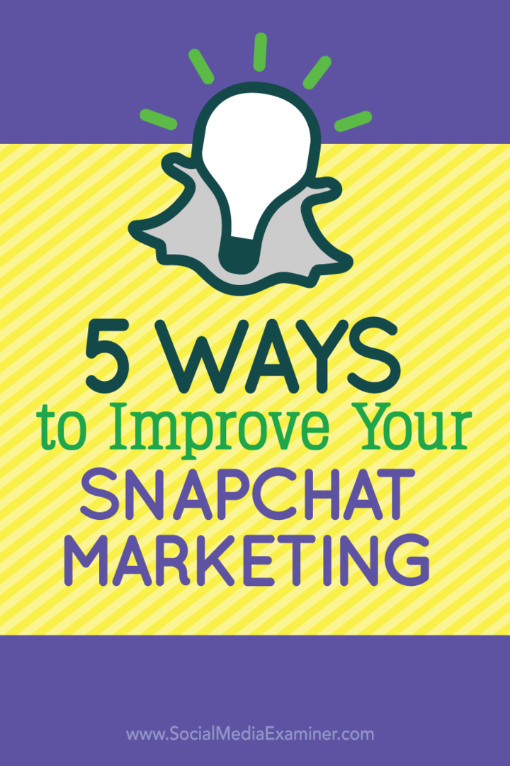 5 veidi, kā uzlabot savu Snapchat mārketingu: sociālo mediju eksaminētājs