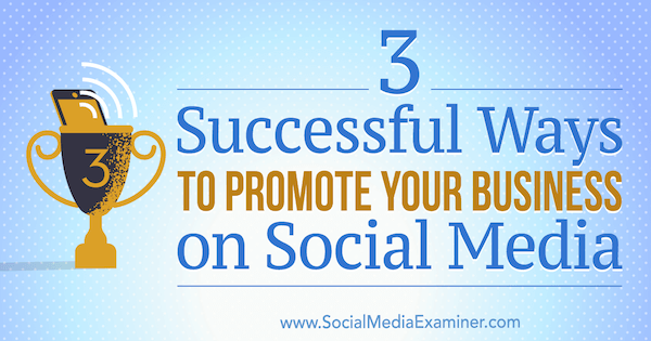 3 veiksmīgi veidi, kā reklamēt savu biznesu sociālajos tīklos, autors Ārons Orendorfs, izmantojot sociālo mediju eksaminētāju.
