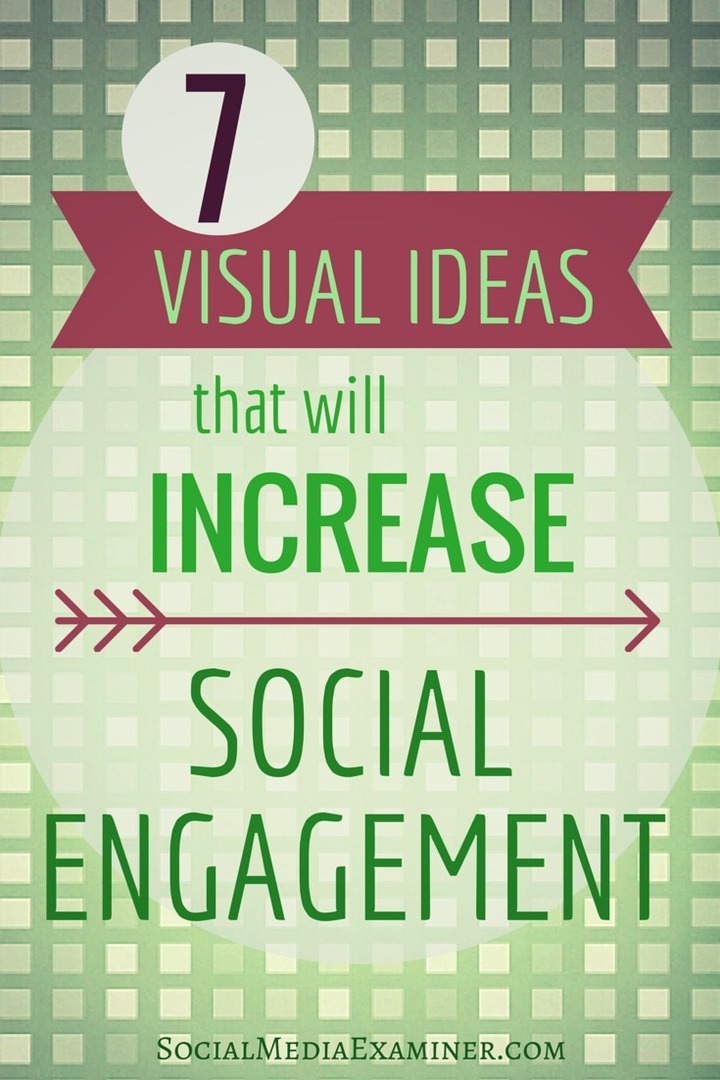7 vizuālas idejas, kas palielinās jūsu sociālo iesaistīšanos: sociālo mediju eksperts