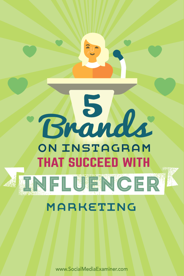 5 zīmoli vietnē Instagram, kas gūst panākumus ar ietekmējošo mārketingu: sociālo mediju eksaminētājs