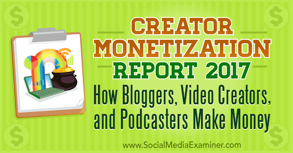 Satura veidotāju monetizācijas pārskats 2017: kā Emuāru autori, Video veidotāji un Podcasteri nopelna Maikls Stelzners vietnē Social Media Examiner.