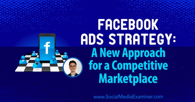 Facebook reklāmu stratēģija: jauna pieeja konkurētspējīgam tirgum, iekļaujot Nikolaja Kusmiča ieskatu sociālo mediju mārketinga aplādē.