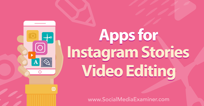 Lietotnes Instagram Stories video rediģēšanai: sociālo mediju eksaminētājs