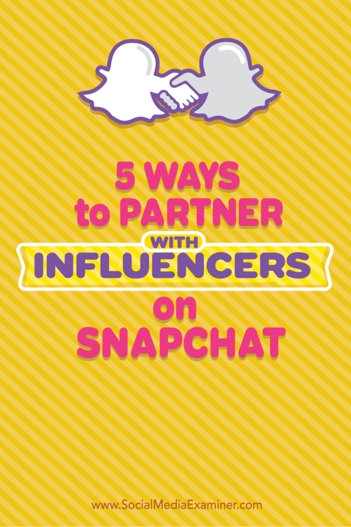 5 veidi, kā sadarboties ar ietekmētājiem vietnē Snapchat: sociālo mediju eksaminētājs