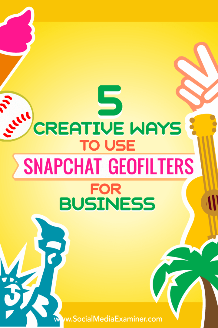 Padomi par pieciem veidiem, kā radoši izmantot Snapchat ģeofiltrus uzņēmējdarbībai.