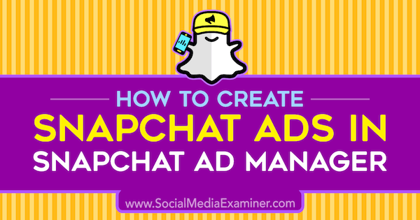Kā izveidot Snapchat reklāmas vietnē Shaun Ayala vietnē Social Ad Manager par sociālo mediju pārbaudītāju.