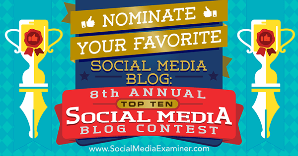 Nominējiet savu iecienītāko sociālo mediju emuāru sociālo mediju eksaminētāja 8. ikgadējā sociālo mediju emuāru konkursā.