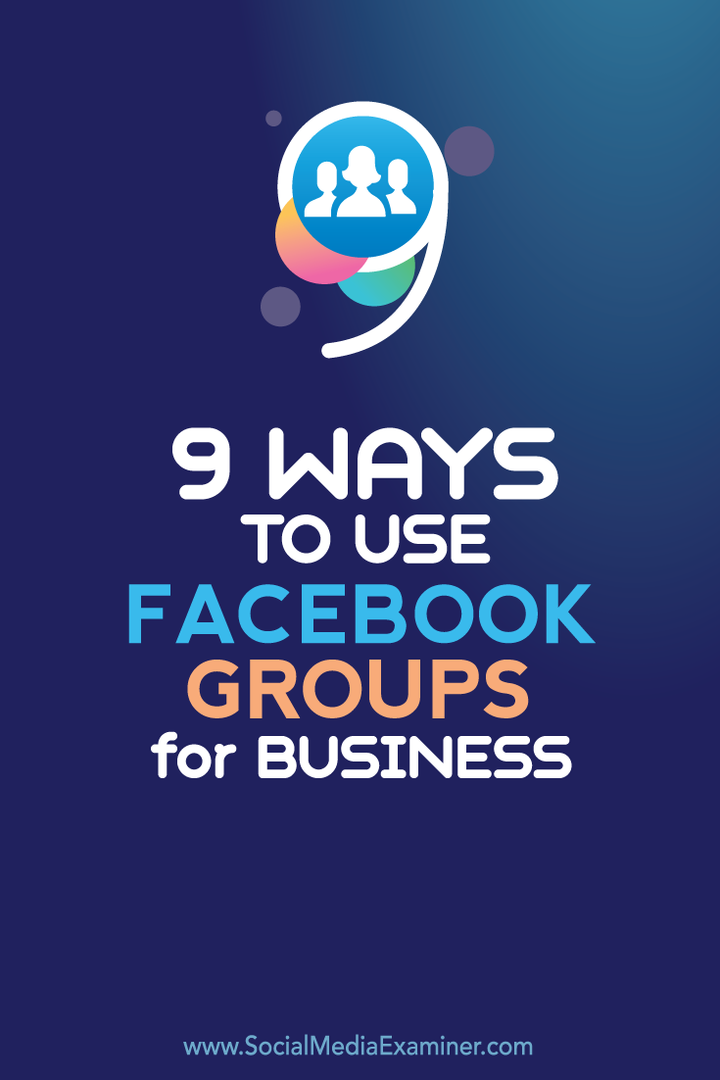 9 veidi, kā izmantot Facebook grupas uzņēmējdarbībai: sociālo mediju eksaminētājs