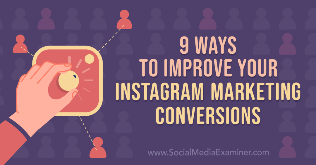 9 veidi, kā uzlabot Instagram mārketinga reklāmguvumus: sociālo mediju pārbaudītājs
