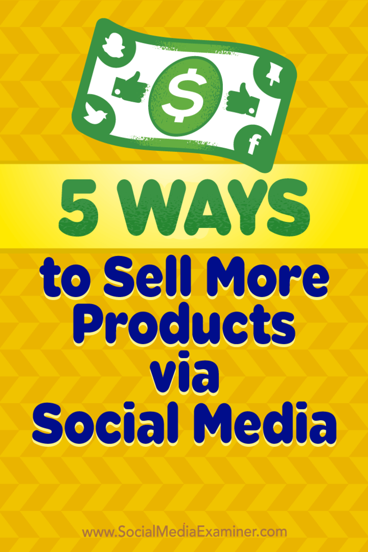 5 veidi, kā pārdot vairāk produktu, izmantojot sociālo mediju: sociālo mediju eksaminētājs
