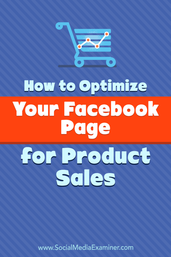 Kā optimizēt savu Facebook lapu produktu pārdošanai, ko izstrādājusi Ana Gotter vietnē Social Media Examiner.