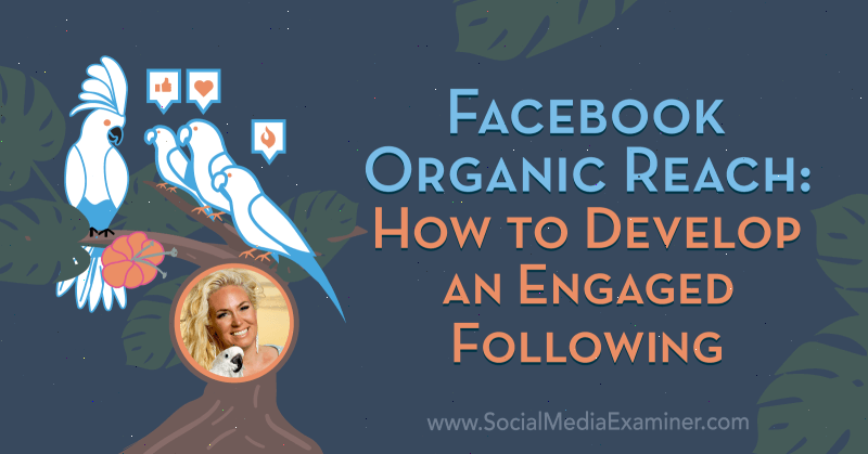 Facebook Organic Reach: kā attīstīt iesaistītu sekotāju: sociālo mediju eksaminētājs
