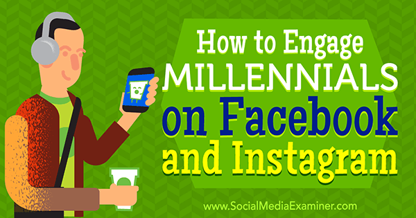 Kā iesaistīt Millennials vietnē Facebook un Instagram Mari Smith vietnē Social Media Examiner.