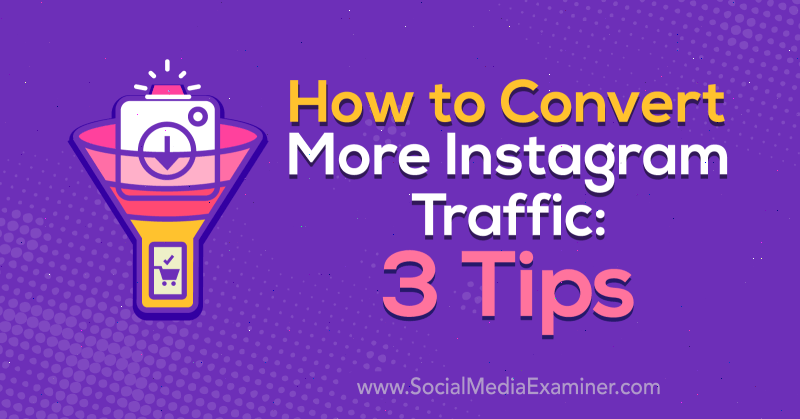 Kā pārveidot vairāk Instagram trafika: Ann Smarty 3 padomi par sociālo mediju pārbaudītāju.