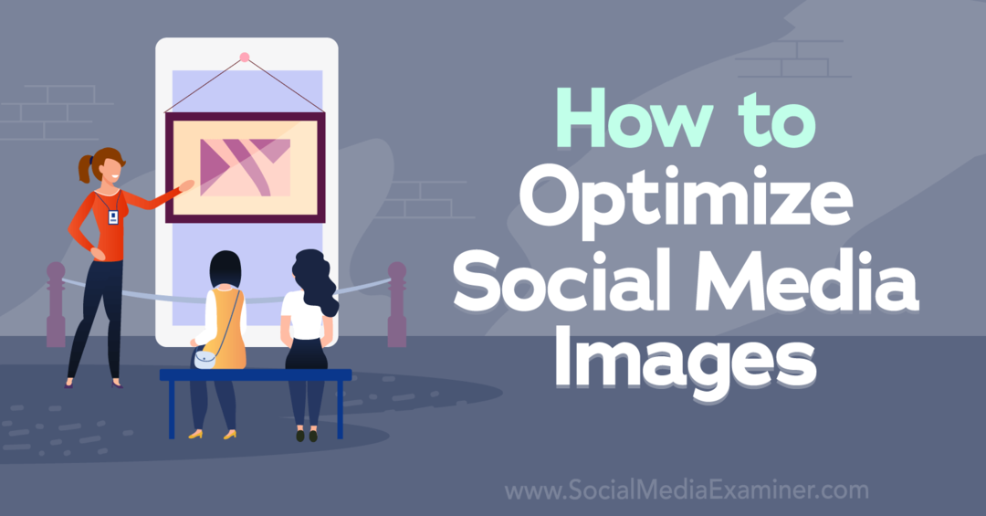 Kā optimizēt sociālo mediju attēlus — sociālo mediju pārbaudītājs