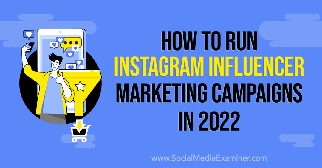 Kā vadīt Instagram ietekmētāju mārketinga kampaņas 2022. gadā: sociālo mediju pārbaudītājs