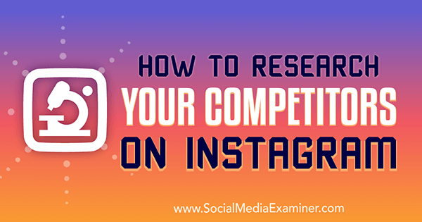 Kā izpētīt savus konkurentus vietnē Instagram, Hiral Rana vietnē Social Media Examiner.