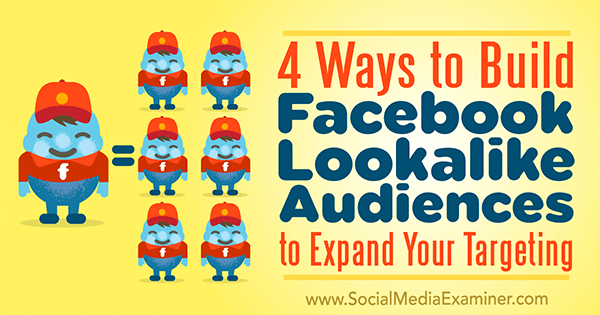 Četri veidi, kā izveidot Facebook līdzīgu auditoriju, lai paplašinātu mērķauditoriju, ko Čārlijs Lorenss ievietojis sociālo mediju eksaminētājā.