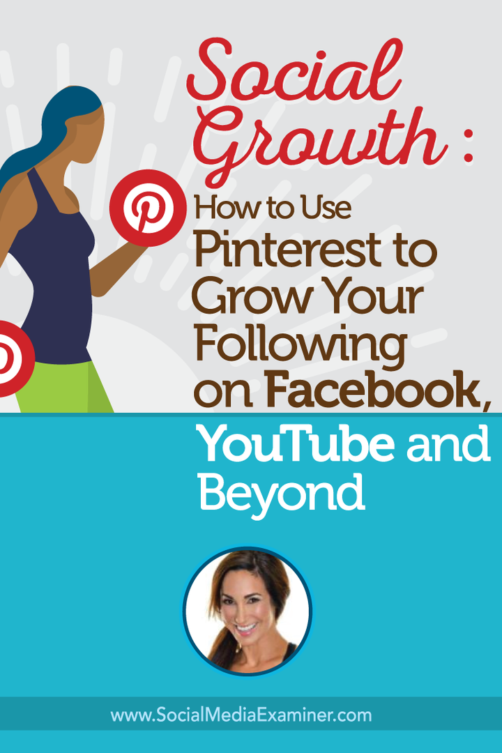 Sociālā izaugsme: kā izmantot Pinterest, lai palielinātu savu sekošanu Facebook, YouTube un ārpus tās: sociālo mediju eksaminētājs