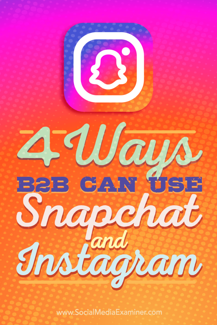 Padomi par četriem veidiem, kā B2B uzņēmumi var izmantot Instagram un Snapchat.