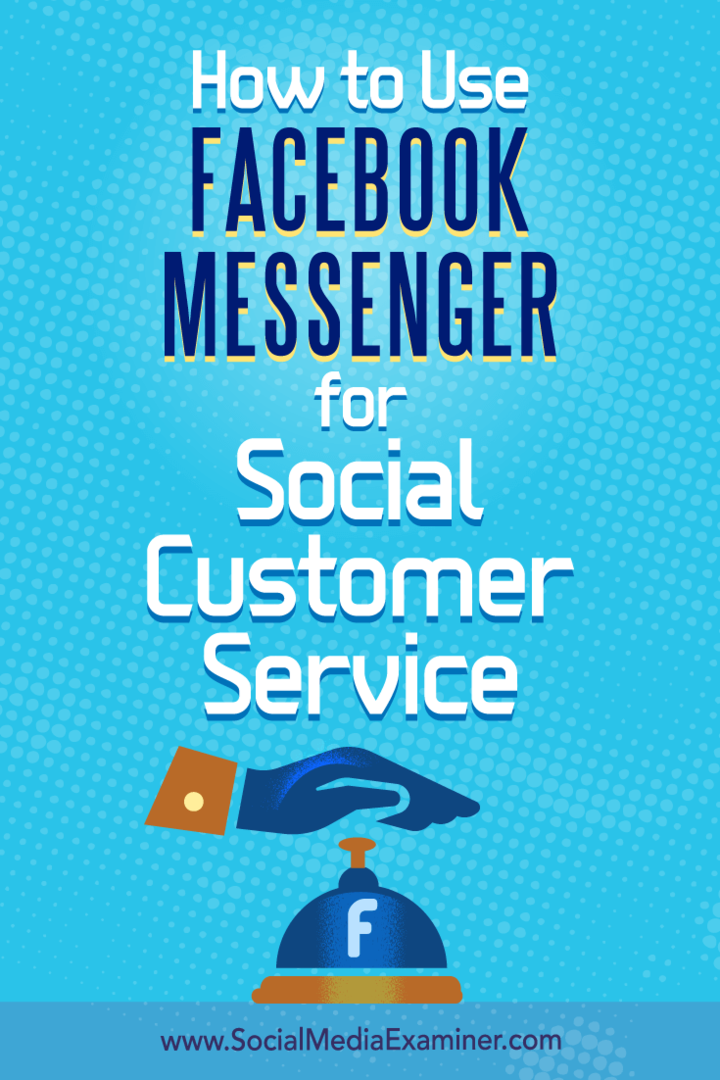 Kā izmantot Facebook Messenger sociālo klientu apkalpošanai, ko veicis Mari Smits vietnē Social Media Examiner.