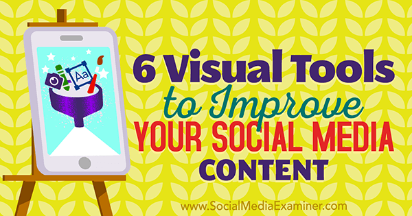 6 vizuālie rīki, lai uzlabotu jūsu sociālo mediju saturu, ko Caleb Cousins ​​izmantoja sociālo mediju eksaminētājā