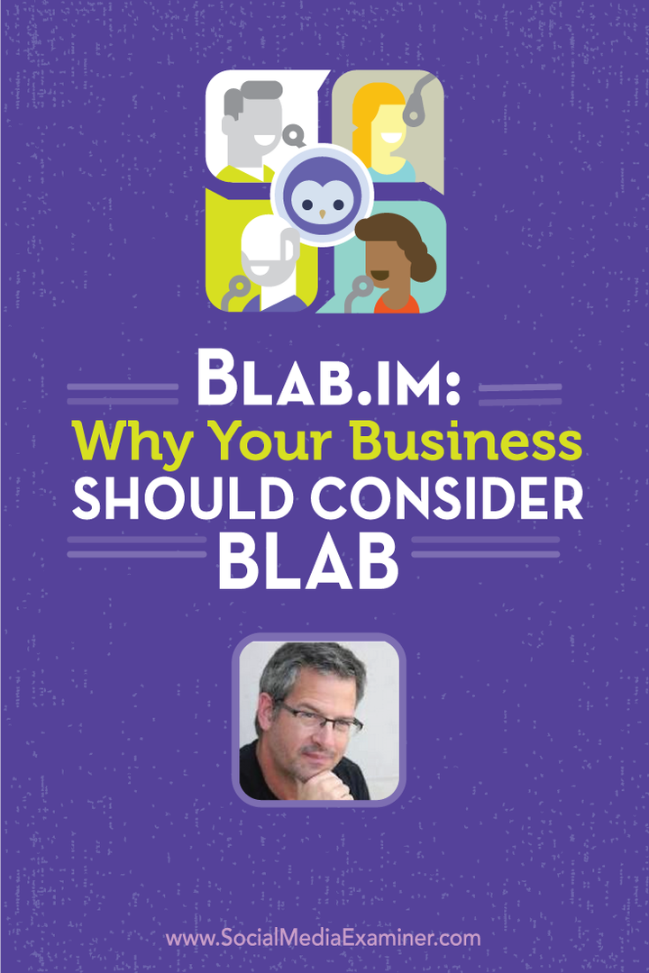 Blab.im: Kāpēc jūsu uzņēmumam jāapsver Blab: Social Media Examiner