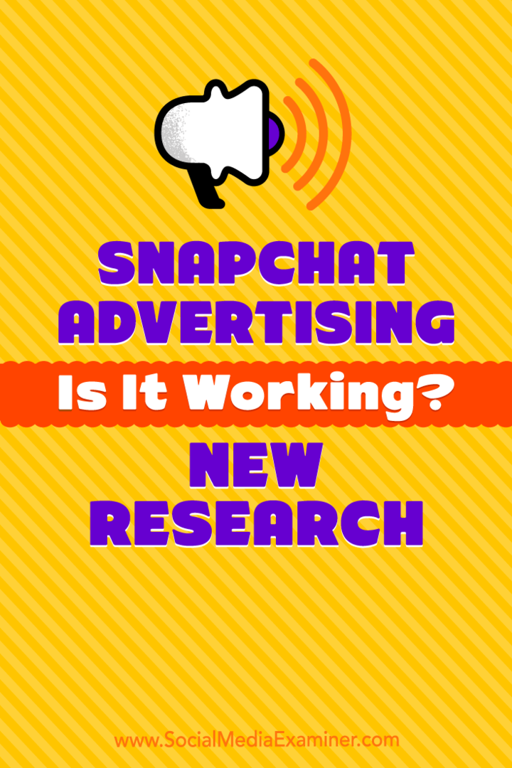 Snapchat reklamēšana: vai tā darbojas? Jauns pētījums: sociālo mediju eksaminētājs