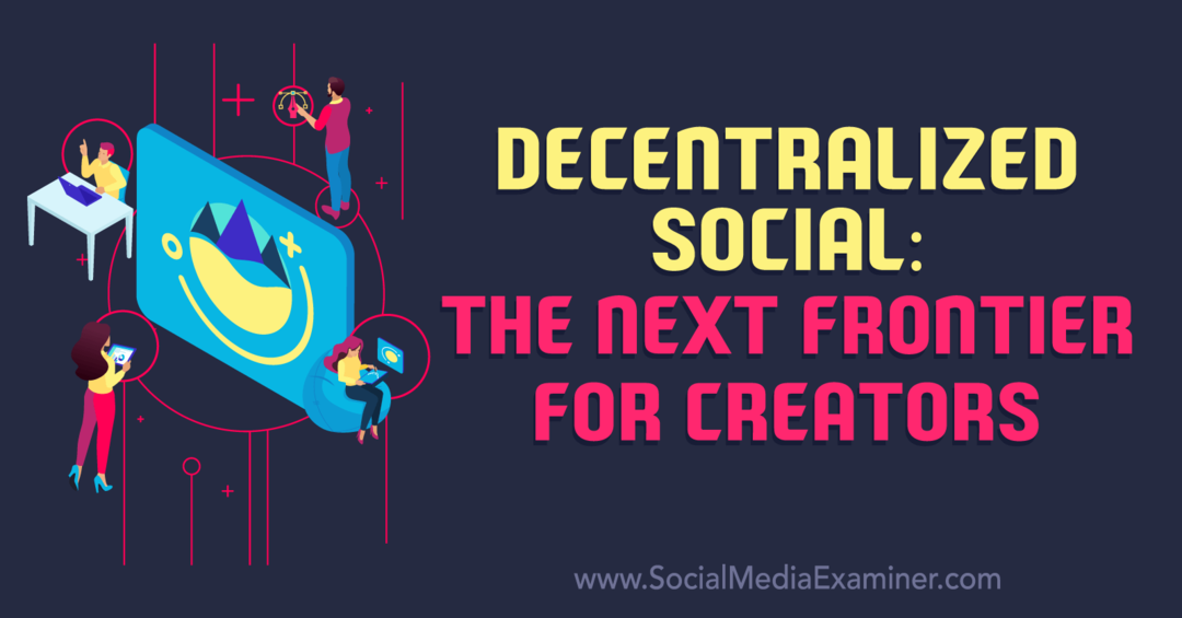 Decentralizēts sociālais tīkls: nākamās robežas satura veidotājiem – sociālo mediju pārbaudītājs