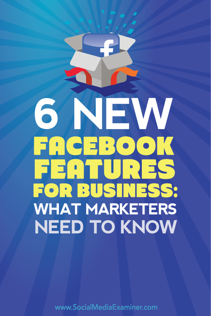 6 jaunas Facebook iespējas biznesam: kas tirgotājiem jāzina: sociālo mediju eksaminētājs