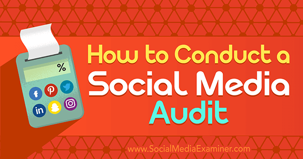 Kā veikt sociālo mediju auditu, ko veic Ana Gotter vietnē Social Media Examiner.