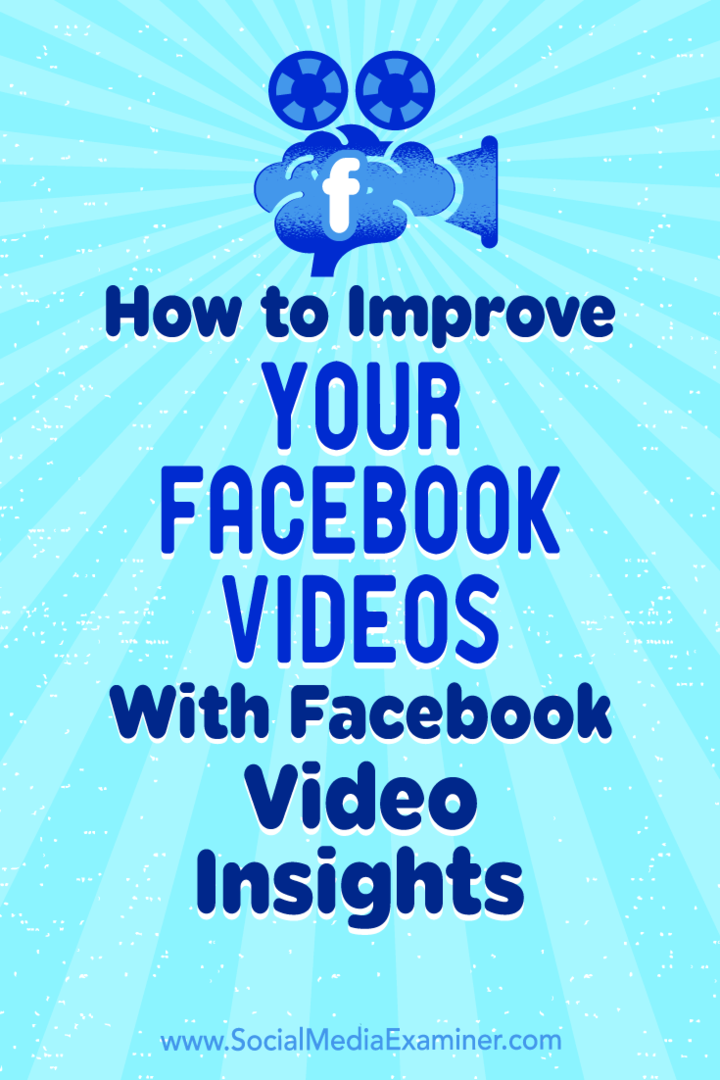 Kā uzlabot savus Facebook videoklipus, izmantojot Facebook video ieskatus: sociālo mediju pārbaudītājs