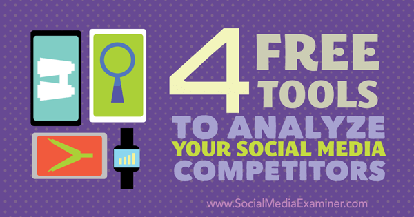 4 bezmaksas rīki, lai analizētu konkurentus sociālajos medijos