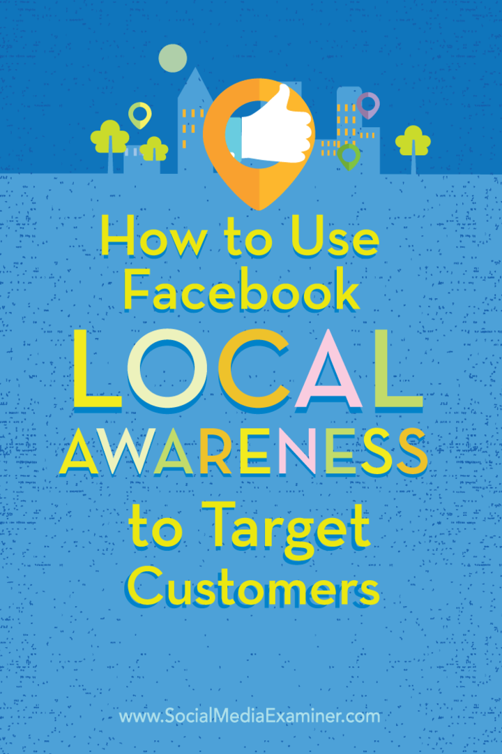 Kā izmantot Facebook vietējās izpratnes reklāmas, lai mērķētu klientus: sociālo mediju eksaminētājs