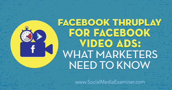 Facebook ThruPlay Facebook videoreklāmām: Kas tirgotājiem jāzina Amandai Robinsonei sociālo mediju eksaminētājā.