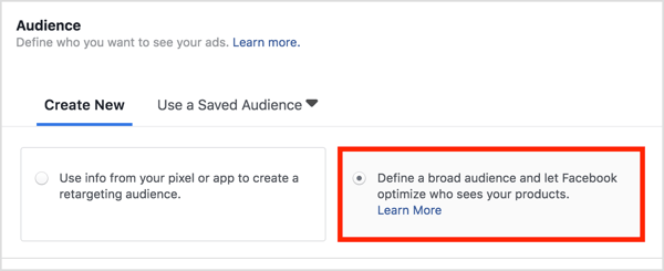 Sadaļā Auditorija izvēlieties Definēt plašu mērķauditoriju un ļaujiet Facebook optimizēt, kas redz jūsu produktus.