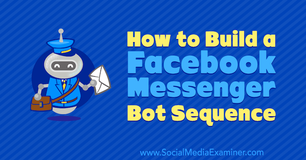 Kā izveidot Facebook Messenger Bot secību, ko veic Dana Tran par sociālo mediju pārbaudītāju.