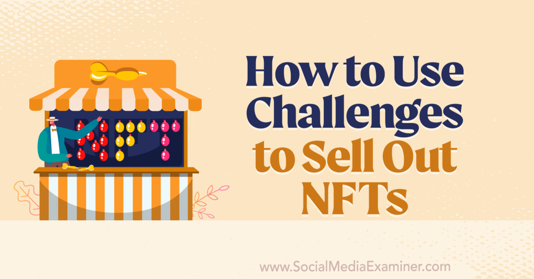 Kā izmantot izaicinājumus, lai izpārdotu NFT — sociālo mediju pārbaudītājs
