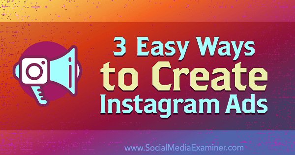 3 vienkārši veidi, kā izveidot Instagram reklāmas no Kristi Hines vietnē Social Media Examiner.
