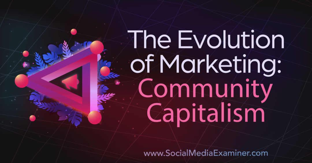 Mārketinga evolūcija: Kopienas kapitālisms: sociālo mediju pārbaudītājs
