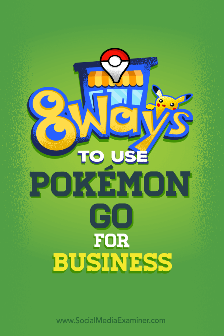 Padomi par astoņiem veidiem, kā jūs varat uzlabot sava uzņēmuma sociālo mediju, izmantojot Pokémon Go.