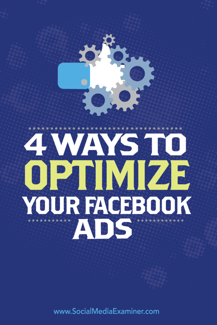 4 veidi, kā optimizēt jūsu Facebook reklāmas: sociālo mediju pārbaudītājs