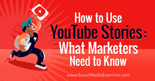 Kā izmantot YouTube stāstus: kas tirgotājiem jāzina: sociālo mediju eksaminētājs