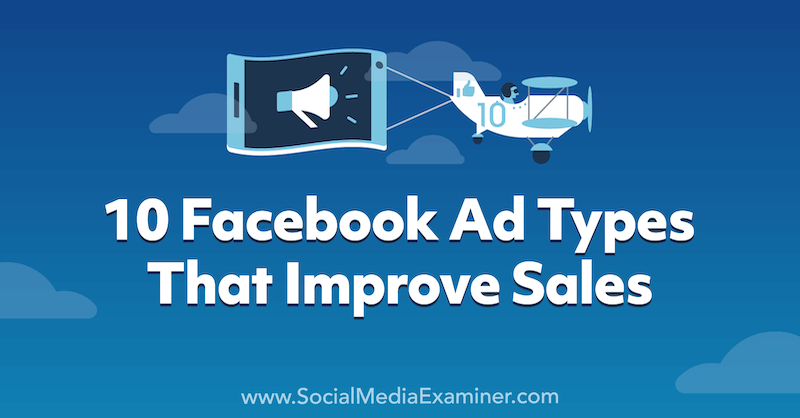 10 Facebook reklāmu veidi, kas uzlabo pārdošanu: sociālo mediju eksaminētājs