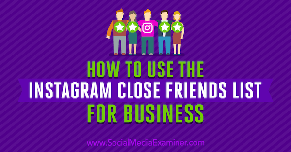 Kā izmantot Instagram tuvu draugu sarakstu uzņēmējdarbībai, ko izveidojis Džens Hermans par sociālo mediju pārbaudītāju.