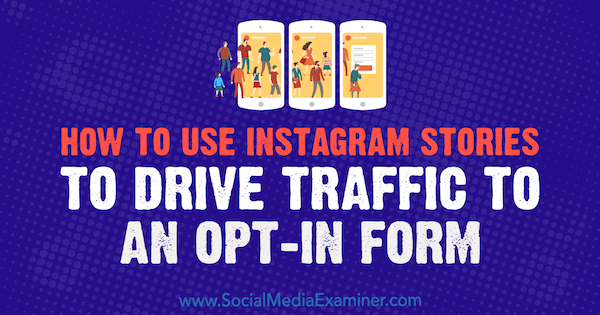 Kā izmantot Instagram stāstus, lai virzītu datplūsmu uz izvēles veidlapu, ko izstrādājusi Adina Jipa vietnē Social Media Examiner.